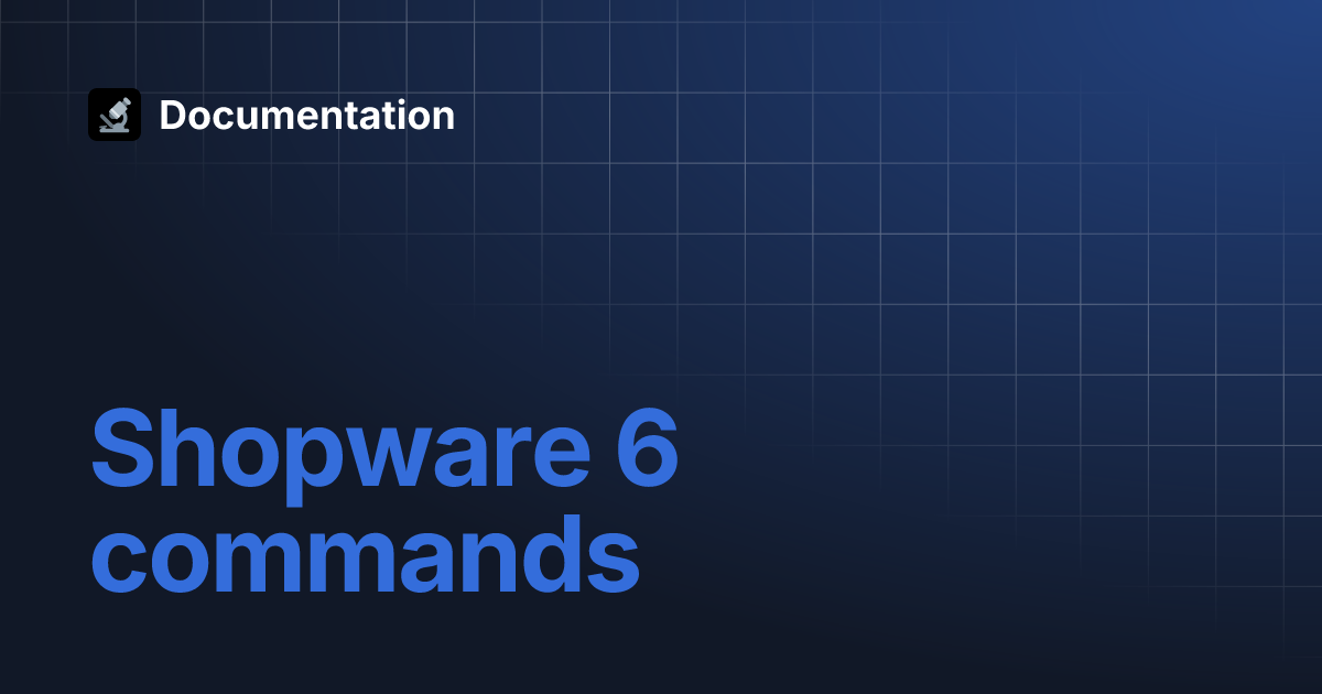 Shopware 6 commands documentation